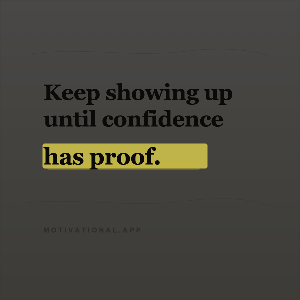 Motivational quote card reading Keep showing up until confidence has proof.