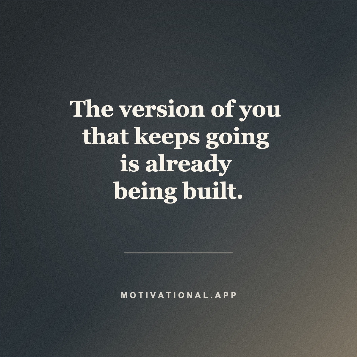 Motivational quote card reading The version of you that keeps going is already being built.
