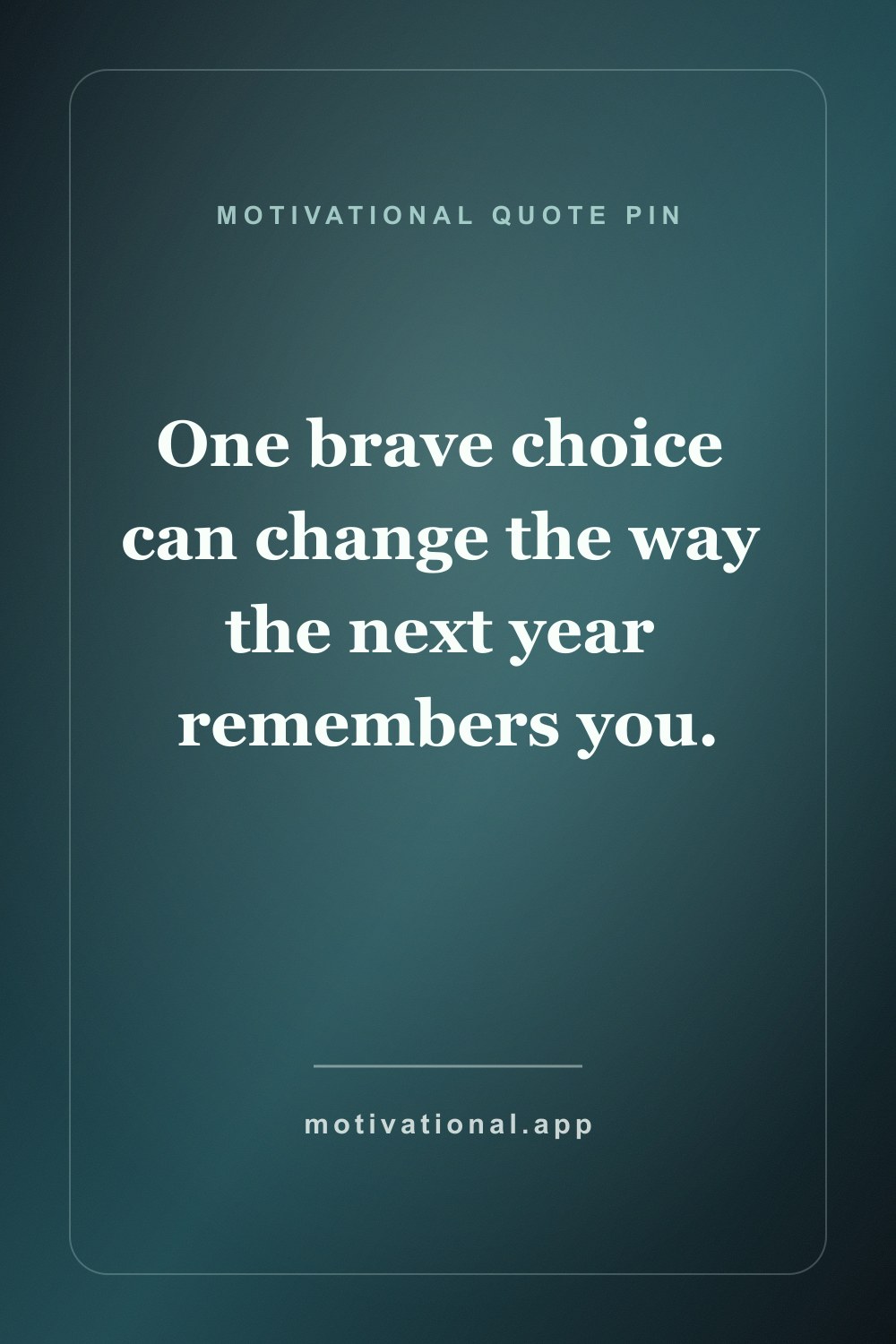 Pinterest motivational quote pin reading One brave choice can change the way the next year remembers you.