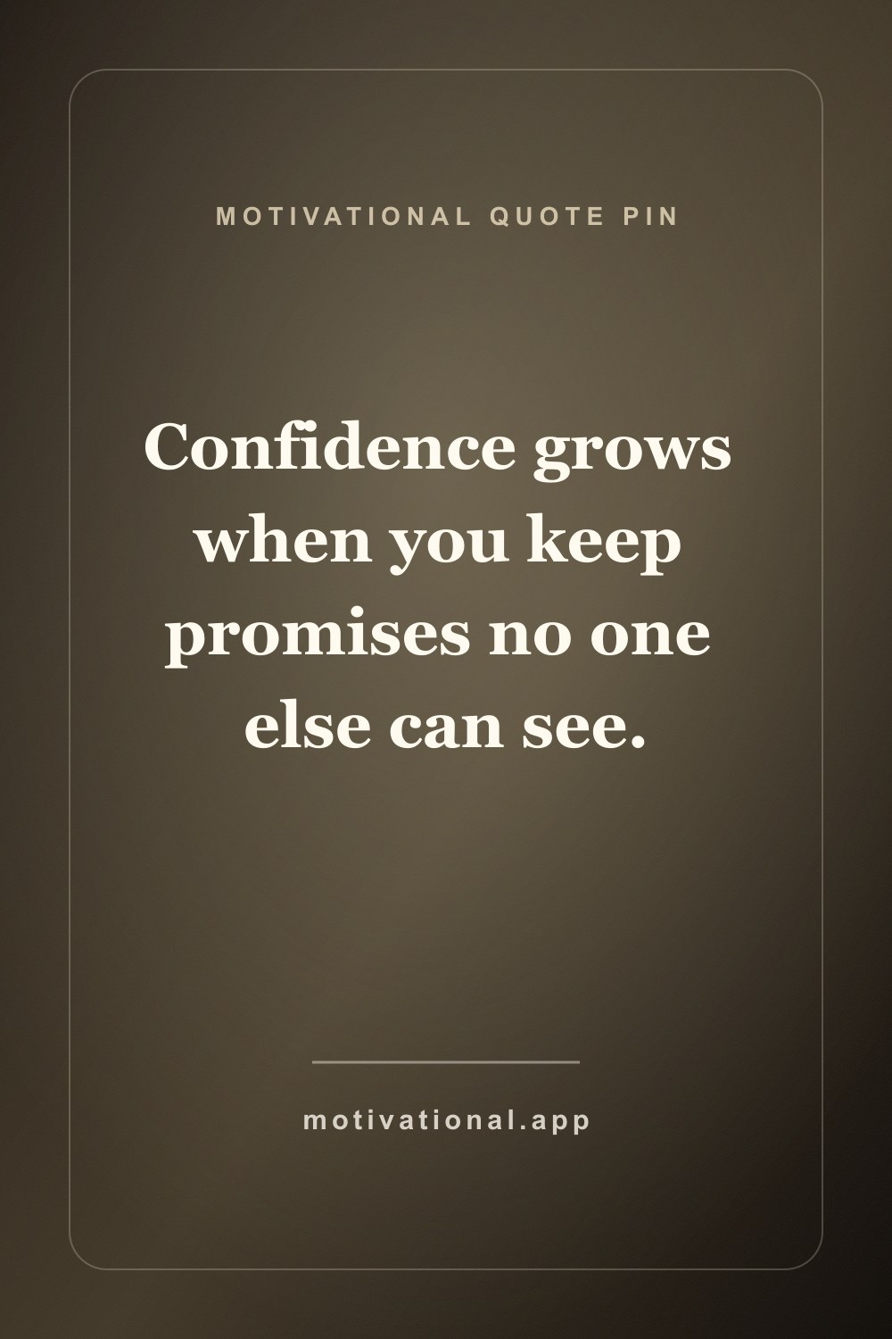 Pinterest motivational quote pin reading Confidence grows when you keep promises no one else can see.
