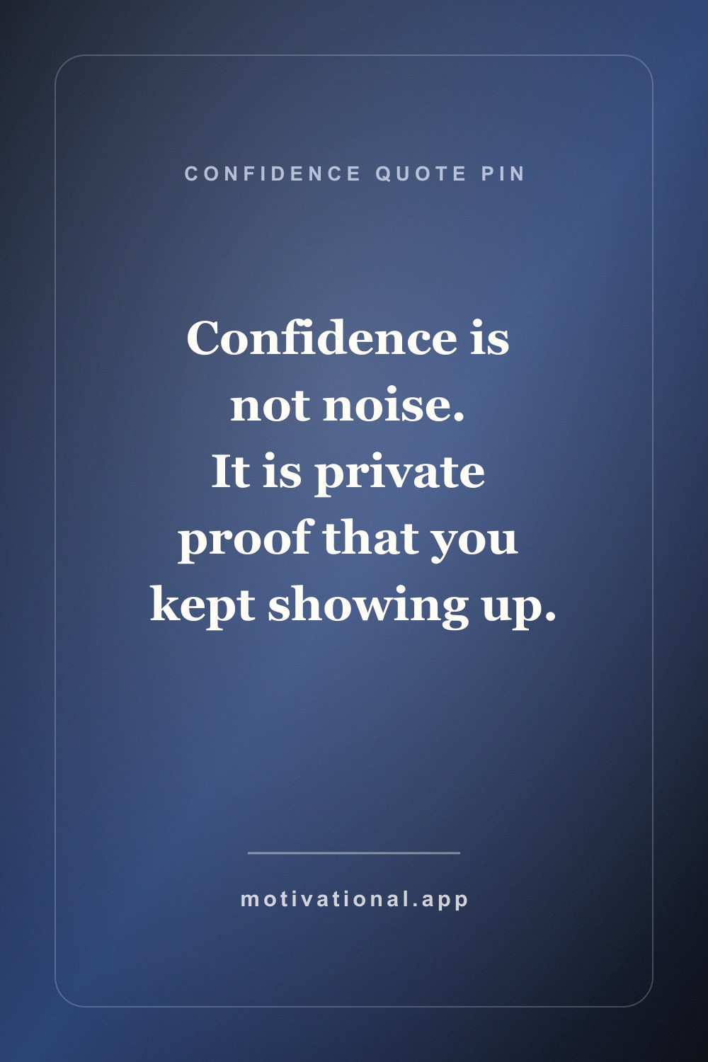 Confidence quote pin reading Confidence is not noise. It is private proof that you kept showing up.