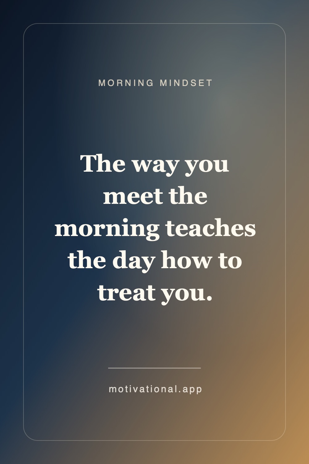 Morning motivation quote pin reading The way you meet the morning teaches the day how to treat you.