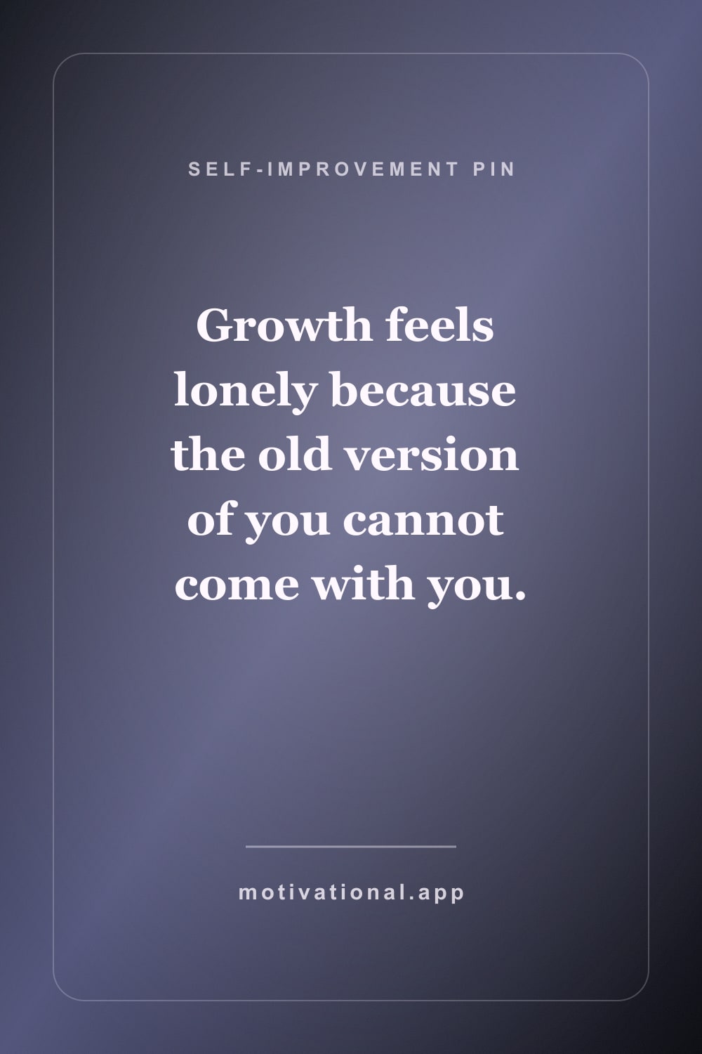 Self-improvement quote pin reading Growth feels lonely because the old version of you cannot come with you.