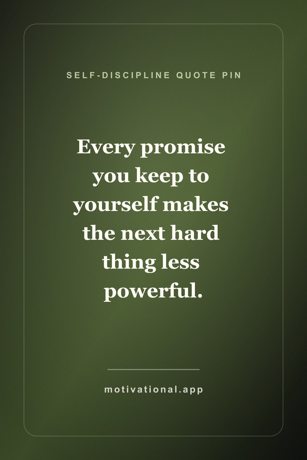 Self-discipline quote pin reading Every promise you keep to yourself makes the next hard thing less powerful.