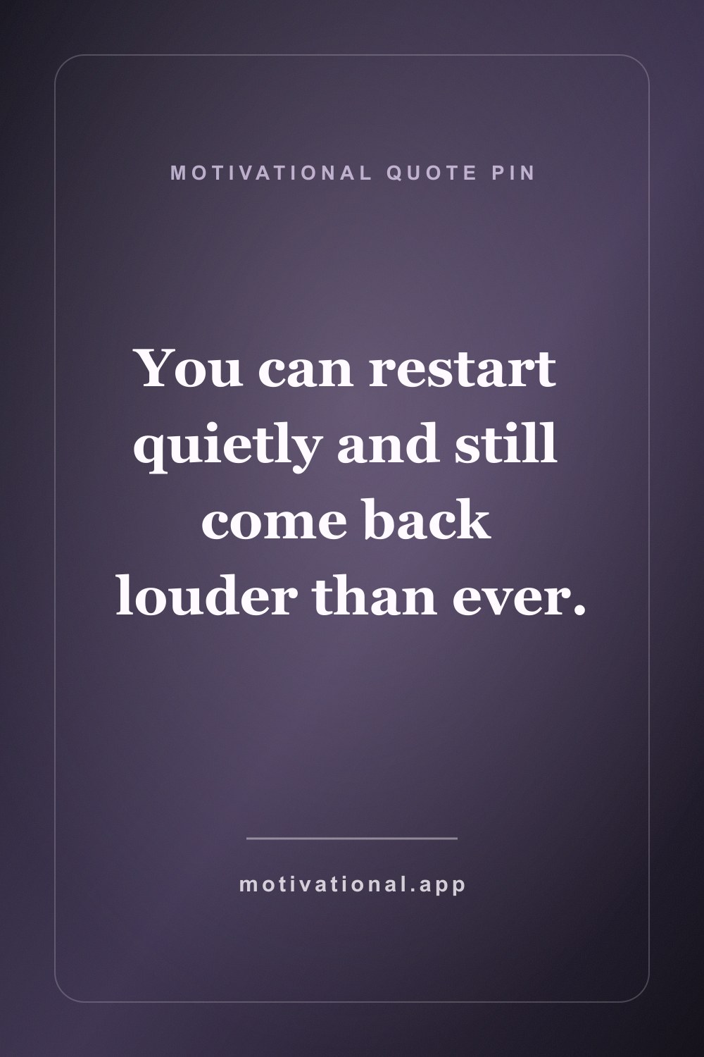 Pinterest motivational quote pin reading You can restart quietly and still come back louder than ever.